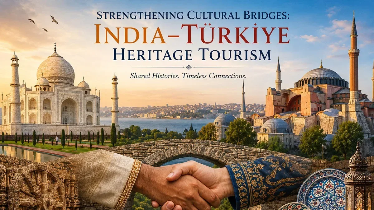 Strengthening cultural bridges: India–Türkiye heritage tourism